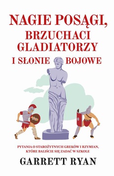 The cover of the book titled: Nagie posągi, brzuchaci gladiatorzy i słonie bojowe