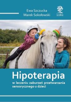 The cover of the book titled: HIPOTERAPIA W LECZENIU ZABURZEŃ PRZETWARZANIA SENSORYCZNEGO U DZIECI