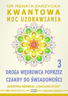 The cover of the book titled: Kwantowa Moc Uzdrawiania. Księga 3. Droga Wędrowca poprzez Czakry do Świadomości
