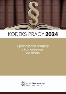 The cover of the book titled: Kodeks pracy 2024. Ujednolicone przepisy z komentarzem do zmian. Stan prawny styczeń 2024