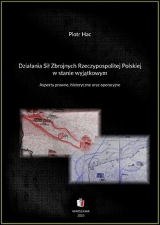 Okładka książki o tytule: Działania Sił Zbrojnych Rzeczypospolitej Polskiej w stanie wyjątkowym. Aspekty prawne, historyczne oraz operacyjne