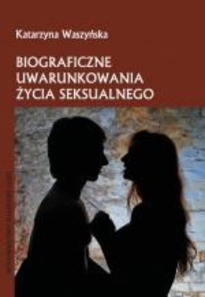 The cover of the book titled: Biograficzne uwarunkowania życia seksualnego