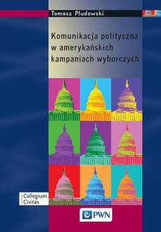 The cover of the book titled: Komunikacja polityczna w amerykańskich kampaniach wyborczych