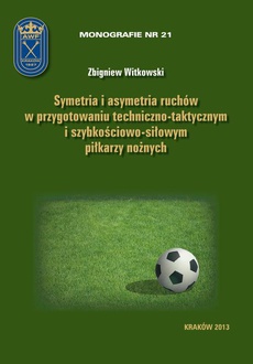 Обложка книги под заглавием:Symetria i asymetria  ruchów w przygotowaniu techniczno-taktycznym i szybkościowo-siłowym piłkarzy nożnych
