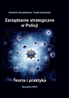 Okładka książki o tytule: Zarządzanie strategiczne w Policji. Teoria i praktyka