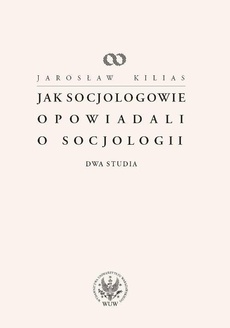 The cover of the book titled: Jak socjologowie opowiadali o socjologii