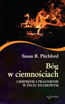 The cover of the book titled: Bóg w ciemnościach. Cierpienie i pragnienie w życiu duchowym