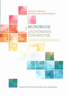 The cover of the book titled: Bezrobocie. Zachowania zdrowotne. Uwarunkowania