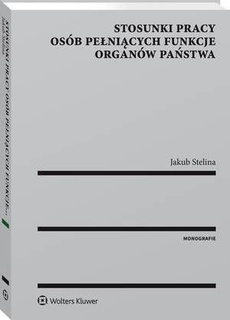 The cover of the book titled: Stosunki pracy osób pełniących funkcje organów państwa