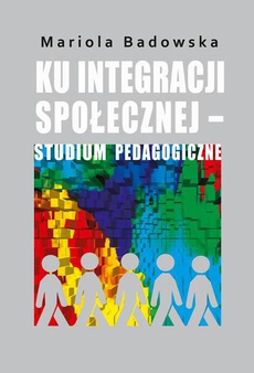 Okładka książki o tytule: Ku integracji społecznej - studium pedagogiczne