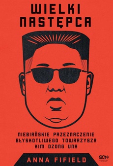 The cover of the book titled: Wielki Następca. Niebiańskie przeznaczenie błyskotliwego towarzysza Kim Dzong Una