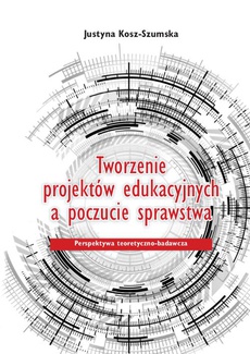 The cover of the book titled: Tworzenie projektów edukacyjnych a poczucie sprawstwa. Perspektywa teoretyczno-badawcza
