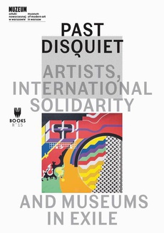 Обложка книги под заглавием:Past Disquiet: Artists, International Solidarity, And Museums-In-Exile