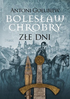 Okładka książki o tytule: Bolesław Chrobry Złe dni