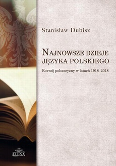 Okładka książki o tytule: Najnowsze dzieje języka polskiego. Rozwój polszczyzny w latach 1918-2018