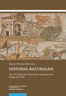 The cover of the book titled: Historia naturalna. Tom III: Botanika. Rolnictwo i Ogrodnictwo. Księgi XII–XIX