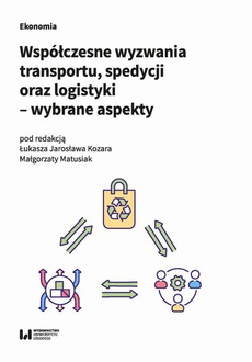 The cover of the book titled: Współczesne wyzwania transportu, spedycji oraz logistyki – wybrane aspekty