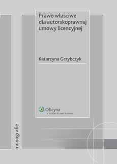 The cover of the book titled: Prawo właściwe dla autorskoprawnej umowy licencyjnej