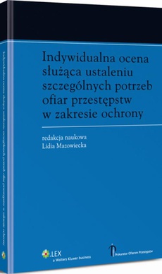 The cover of the book titled: Indywidualna ocena służąca ustaleniu szczególnych potrzeb ofiar przestępstw w zakresie ochrony