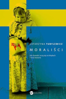 Okładka książki o tytule: Moraliści. Jak Szwedzi uczą się na błędach i inne historie
