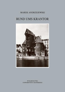 Okładka książki o tytule: Rund ums Krantor Die Freie Stadt Danzig in Erinnerungen Ausgewählte Aspekte des Alltagslebens