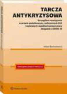 The cover of the book titled: Tarcza antykryzysowa. Szczególne rozwiązania w prawie podatkowym, rozliczeniach ZUS i wybranych aspektach prawa pracy związane z COVID-19