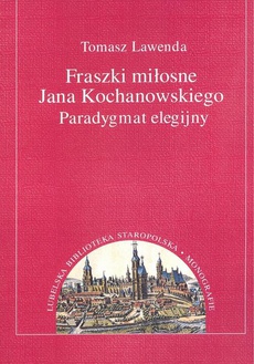 Обложка книги под заглавием:Fraszki miłosne Jana Kochanowskiego. Paradygmat elegijny