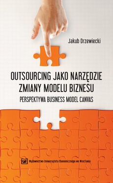 The cover of the book titled: Outsourcing jako narzędzie zmiany modelu biznesu. Perspektywa business model canvas