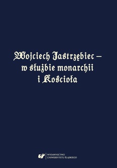 Okładka książki o tytule: Wojciech Jastrzębiec – w służbie monarchii i Kościoła