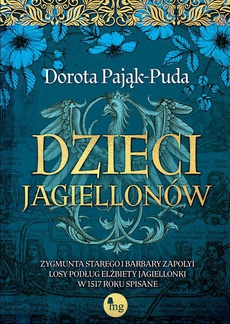 Okładka książki o tytule: Dzieci Jagiellonów. Zygmunta Starego i Barbary Zapolyi losy podług Elżbiety Jagiellonki w 1517 roku spisane