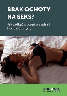 The cover of the book titled: Brak ochoty na seks? Jak zadbać o ogień w sypialni i rozpalić zmysły swojego partnera