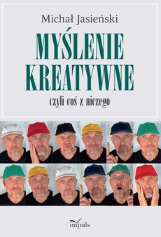 The cover of the book titled: Myślenie kreatywne, czyli coś z niczego