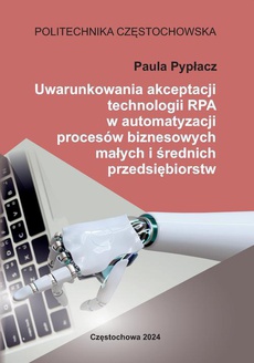 Обложка книги под заглавием:Uwarunkowania akceptacji technologii RPA w automatyzacji procesów biznesowych małych i średnich przedsiębiorstw