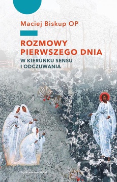 The cover of the book titled: Rozmowy pierwszego dnia. W kierunku sensu i odczuwania