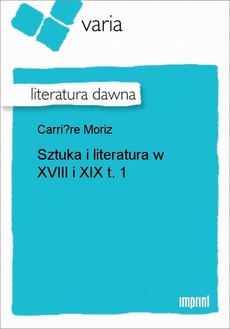 Okładka książki o tytule: Sztuka i literatura w XVIII i XIX, t. 1