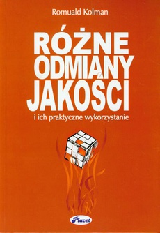 The cover of the book titled: Różne odmiany jakości i ich praktyczne wykorzystanie