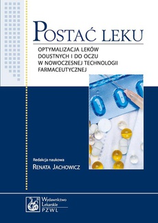The cover of the book titled: Postać leku. Optymalizacja leków doustnych i do oczu w nowoczesnej technologii farmaceutycznej