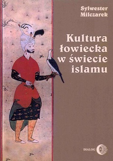 Okładka książki o tytule: Kultura łowiecka w świecie islamu
