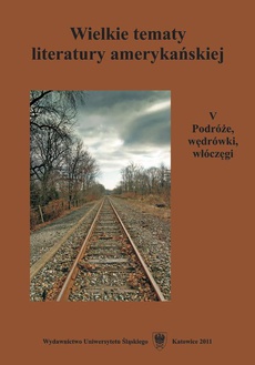 The cover of the book titled: Wielkie tematy literatury amerykańskiej. T. 5: Podróże, wędrówki, włóczęgi