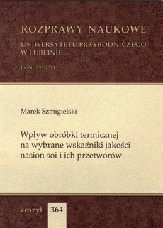 The cover of the book titled: Wpływ obróbki termicznej na wybrane wskaźniki jakości nasion soi i ich przetworów