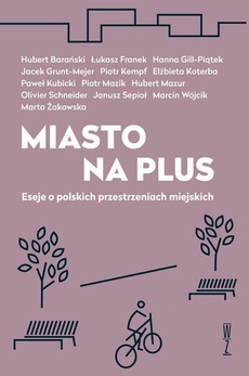Okładka książki o tytule: Miasto na plus. Eseje o polskich przestrzeniach miejskich