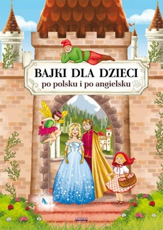 Okładka książki o tytule: Bajki dla dzieci po polsku i po angielsku