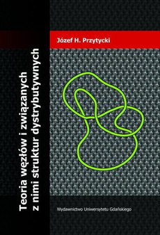 Обложка книги под заглавием:Teoria węzłów i związanych z nimi struktur dystrybutywnych