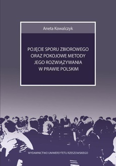 The cover of the book titled: Pojęcie sporu zbiorowego oraz pokojowe metody jego rozwiązywania w prawie polskim