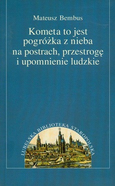 The cover of the book titled: Kometa to jest pogróżka z nieba na postrach, przestrogę i upomnienie ludzkie