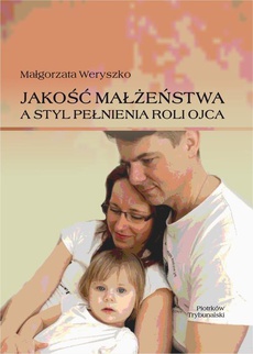 The cover of the book titled: Jakość małżeństwa a styl pełnienia roli ojca.