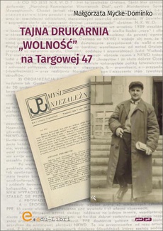 Обложка книги под заглавием:Tajna drukarnia WOLNOŚĆ na Targowej 47