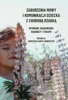 The cover of the book titled: Zaburzenia mowy i komunikacji dziecka z chorobą rzadką. Wybrane zagadnienia diagnozy i terapii