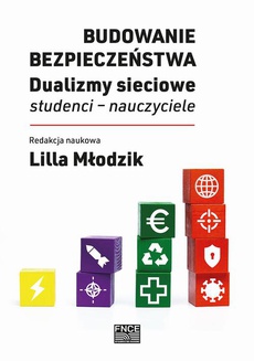 The cover of the book titled: Budowanie bezpieczeństwa. Dualizmy sieciowe: studenci – nauczyciele