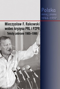 The cover of the book titled: Mieczysław F. Rakowski wobec kryzysu PRL i PZPR. Teksty zebrane 1985-1990